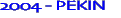 2004 - PEKIN
